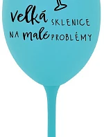 VELKÁ SKLENICE NA MALÉ PROBLÉMY - tyrkysová sklenice na víno 350 ml