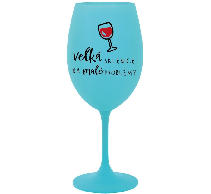 VELKÁ SKLENICE NA MALÉ PROBLÉMY - tyrkysová sklenice na víno 350 ml VELKÁ SKLENICE NA MALÉ PROBLÉMY - tyrkysová sklenice na víno 350 ml