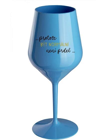 ...PROTOŽE BÝT NORMÁLNÍ NENÍ PRDEL... - modrá nerozbitná sklenice na víno 470 ml ...PROTOŽE BÝT NORMÁLNÍ NENÍ PRDEL... - modrá nerozbitná sklenice na víno 470 ml