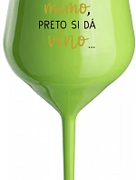...MAMINKA JE MIMO, PRETO SI DÁ VÍNO... - zelený nerozbitný pohár na víno 470 ml
