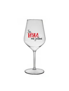 JSI LÁSKA MÁ JEDINÁ - čirá nerozbitná sklenice na víno 470 ml