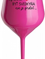 ...PRETOŽE BYŤ SVEDKYŇA NIE JE PRDEL... - růžový nerozbitný pohár na víno 470 ml