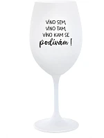VÍNO SEM, VÍNO TAM, VÍNO KAM SE PODÍVÁM! - bílá sklenice na víno 350 ml