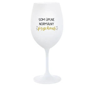 SOM ÚPLNE NORMÁLNY PSYCHOUŠ - biely pohár na víno 350 ml SOM ÚPLNE NORMÁLNY PSYCHOUŠ - biely pohár na víno 350 ml
