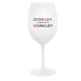 LOVÍNKUJEM A POTOM NA TO HOVÍNKUJEM - biely pohár na víno 350 ml LOVÍNKUJEM A POTOM NA TO HOVÍNKUJEM - biely pohár na víno 350 ml
