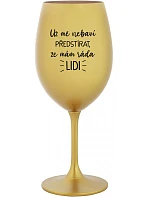 UŽ MĚ NEBAVÍ PŘEDSTÍRAT, ŽE MÁM RÁDA LIDI - zlatá sklenice na víno 350 ml