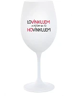 LOVÍNKUJEM A POTOM NA TO HOVÍNKUJEM - biely pohár na víno 350 ml