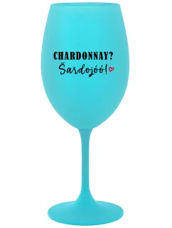 CHARDONNAY? ŠARDOJÓÓ! - tyrkysový pohár na víno 350 ml