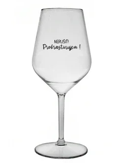 NERUŠIŤ! PROKRASTINUJEM! - priehľadný nerozbitný pohár na víno 470 ml