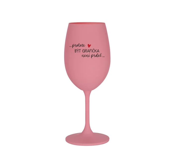 PROTOŽE BÝT GRAFIČKA NENÍ PRDEL - růžová sklenice na víno 350 ml