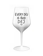 EVERY DEJ IS GUD DEJ - bílá nerozbitná sklenice na víno 470 ml