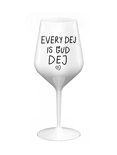 EVERY DEJ IS GUD DEJ - bílá nerozbitná sklenice na víno 470 ml