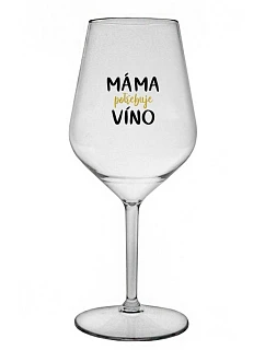 MÁMA POTŘEBUJE VÍNO - čirá nerozbitná sklenice na víno 470 ml