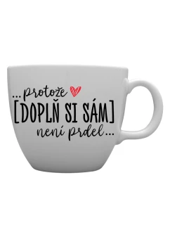 Personalizovaný MEGA XXL keramický hrnek 1000 ml - Protože [doplň si sám] není prdel