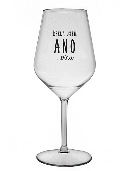 ŘEKLA JSEM ANO...VÍNU - čirá nerozbitná sklenice na víno 470 ml