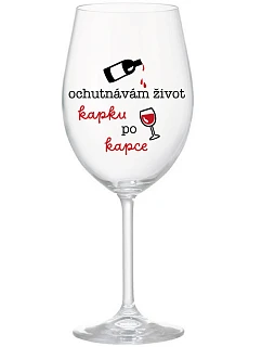 OCHUTNÁVÁM ŽIVOT KAPKU PO KAPCE - čirá sklenice na víno 350 ml