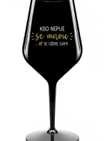 KDO NEPIJE SE MNOU...AŤ SE OŽERE SÁM! - černá nerozbitná sklenice na víno 470 ml