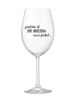 ...PROTOŽE BÝT DRUŽIČKA NENÍ PRDEL... - čirá sklenice na víno 350 ml