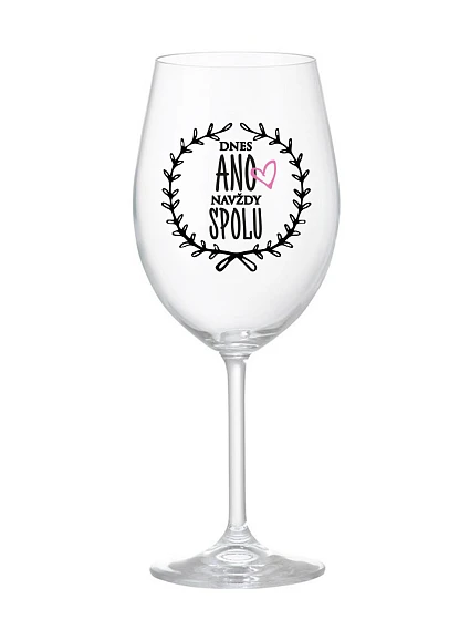 DNES ANO, NAVŽDY SPOLU - čirá sklenice na víno 350 ml DNES ANO, NAVŽDY SPOLU - čirá sklenice na víno 350 ml