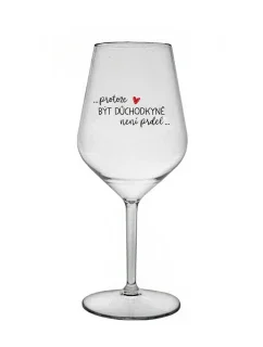 PROTOŽE BÝT DŮCHODKYNĚ NENÍ PRDEL - čirá nerozbitná sklenice na víno 470 ml