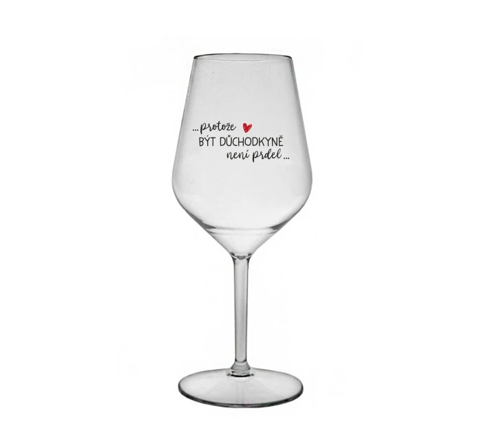 PROTOŽE BÝT DŮCHODKYNĚ NENÍ PRDEL - čirá nerozbitná sklenice na víno 470 ml PROTOŽE BÝT DŮCHODKYNĚ NENÍ PRDEL - čirá nerozbitná sklenice na víno 470 ml