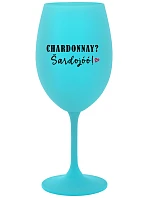 CHARDONNAY? ŠARDOJÓÓ! - tyrkysová sklenice na víno 350 ml