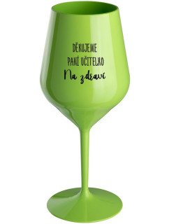DĚKUJEME PANÍ UČITELKO - NA ZDRAVÍ - zelená nerozbitná sklenice na víno 470 ml