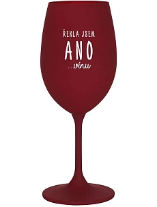 ŘEKLA JSEM ANO...VÍNU - bordo sklenice na víno 350 ml