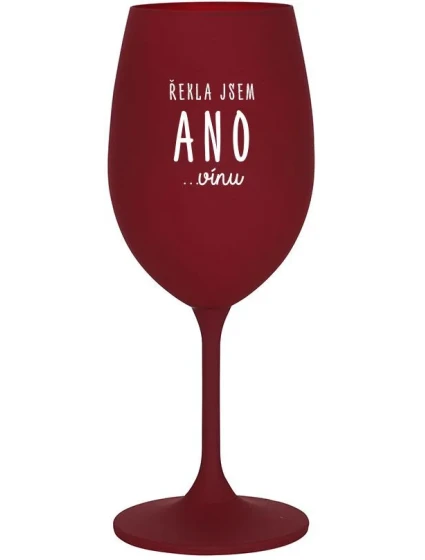 ŘEKLA JSEM ANO...VÍNU - bordo sklenice na víno 350 ml ŘEKLA JSEM ANO...VÍNU - bordo sklenice na víno 350 ml