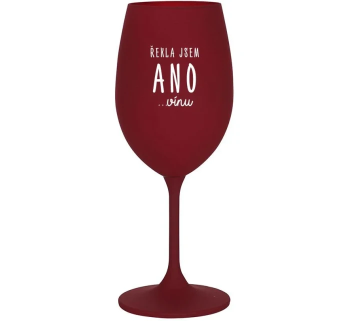 ŘEKLA JSEM ANO...VÍNU - bordo sklenice na víno 350 ml ŘEKLA JSEM ANO...VÍNU - bordo sklenice na víno 350 ml