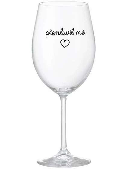 PŘEMLUVIL MĚ - čirá sklenice na víno 350 ml