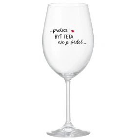 ...PRETOŽE BYŤ TETA NIE JE PRDEL... - priehľadný pohár na víno 350 ml ...PRETOŽE BYŤ TETA NIE JE PRDEL... - priehľadný pohár na víno 350 ml