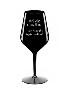 PRÝ VĚK JE JEN ČÍSLO - černá nerozbitná sklenice na víno 470 ml
