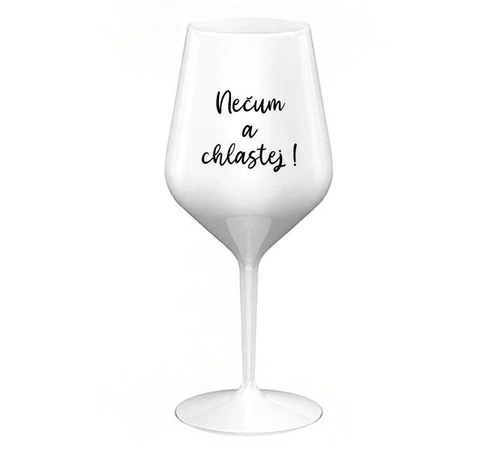 NEČUM A CHLASTEJ! - bílá nerozbitná sklenice na víno 470 ml