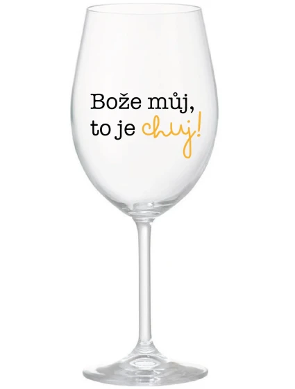 BOŽE MŮJ, TO JE CHUJ - čirá sklenice na víno 350 ml BOŽE MŮJ, TO JE CHUJ - čirá sklenice na víno 350 ml