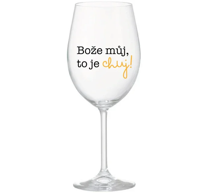 BOŽE MŮJ, TO JE CHUJ - čirá sklenice na víno 350 ml BOŽE MŮJ, TO JE CHUJ - čirá sklenice na víno 350 ml