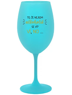 TO, ŽE NEJSEM ALKOHOLIK SE VÍ? VÍ, NO... - tyrkysová sklenice na víno 350 ml