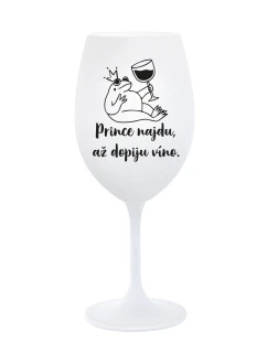 PRINCE NAJDU, AŽ DOPIJU VÍNO. - bílá sklenice na víno 350 ml