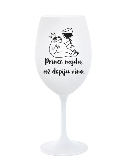 PRINCE NAJDU, AŽ DOPIJU VÍNO. - bílá sklenice na víno 350 ml