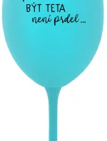 ...PROTOŽE BÝT TETA NENÍ PRDEL... - tyrkysová sklenice na víno 350 ml
