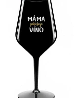 MÁMA POTŘEBUJE VÍNO - černá nerozbitná sklenice na víno 470 ml