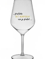 ...PRETOŽE BYŤ NORMÁLNY NIE JE PRDEL... - priehľadný nerozbitný pohár na víno 470 ml