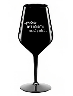...PROTOŽE BÝT NENÍ  černá nerozbitná sklenice na víno 470 ml model 22040050 - Giftela