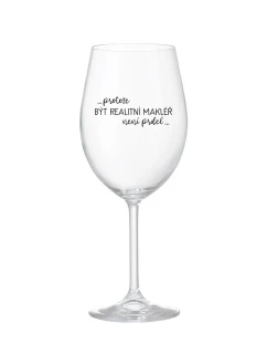 PROTOŽE BÝT REALITNÍ MAKLÉŘ NENÍ PRDEL - čirá sklenice na víno 350 ml
