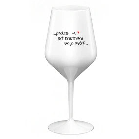 ...PRETOŽE BYŤ DOKTORKA NIE JE PRDEL... - biely nerozbitný pohár na víno 470 ml ...PRETOŽE BYŤ DOKTORKA NIE JE PRDEL... - biely nerozbitný pohár na víno 470 ml