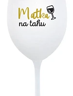 MATKA NA TAHU - bílá sklenice na víno 350 ml
