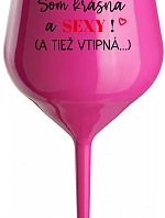 SOM KRÁSNA A SEXY! (A TIEŽ VTIPNÁ...) - růžový nerozbitný pohár na víno 470 ml