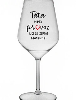 TÁTA MIMO PROVOZ (JDI SE ZEPTAT MAMINKY) - čirá nerozbitná sklenice na víno 470 ml