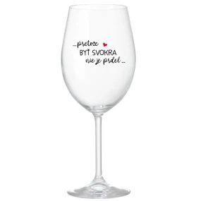 ...PRETOŽE BYŤ SVOKRA NIE JE PRDEL... - priehľadný pohár na víno 350 ml ...PRETOŽE BYŤ SVOKRA NIE JE PRDEL... - priehľadný pohár na víno 350 ml