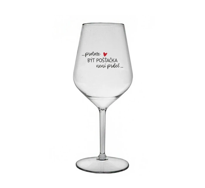 PROTOŽE BÝT POŠŤAČKOU NENÍ PRDEL - čirá nerozbitná sklenice na víno 470 ml